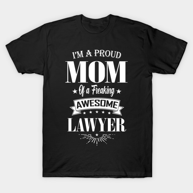 I'm a Proud Mom of a Freaking Awesome Lawyer T-Shirt by mathikacina